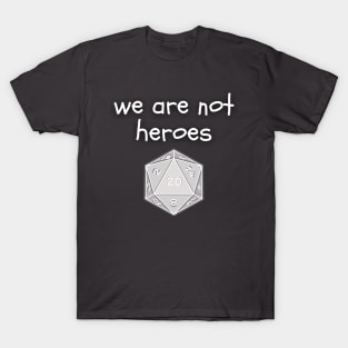 we are not heroes slogan with d20 dice T-Shirt